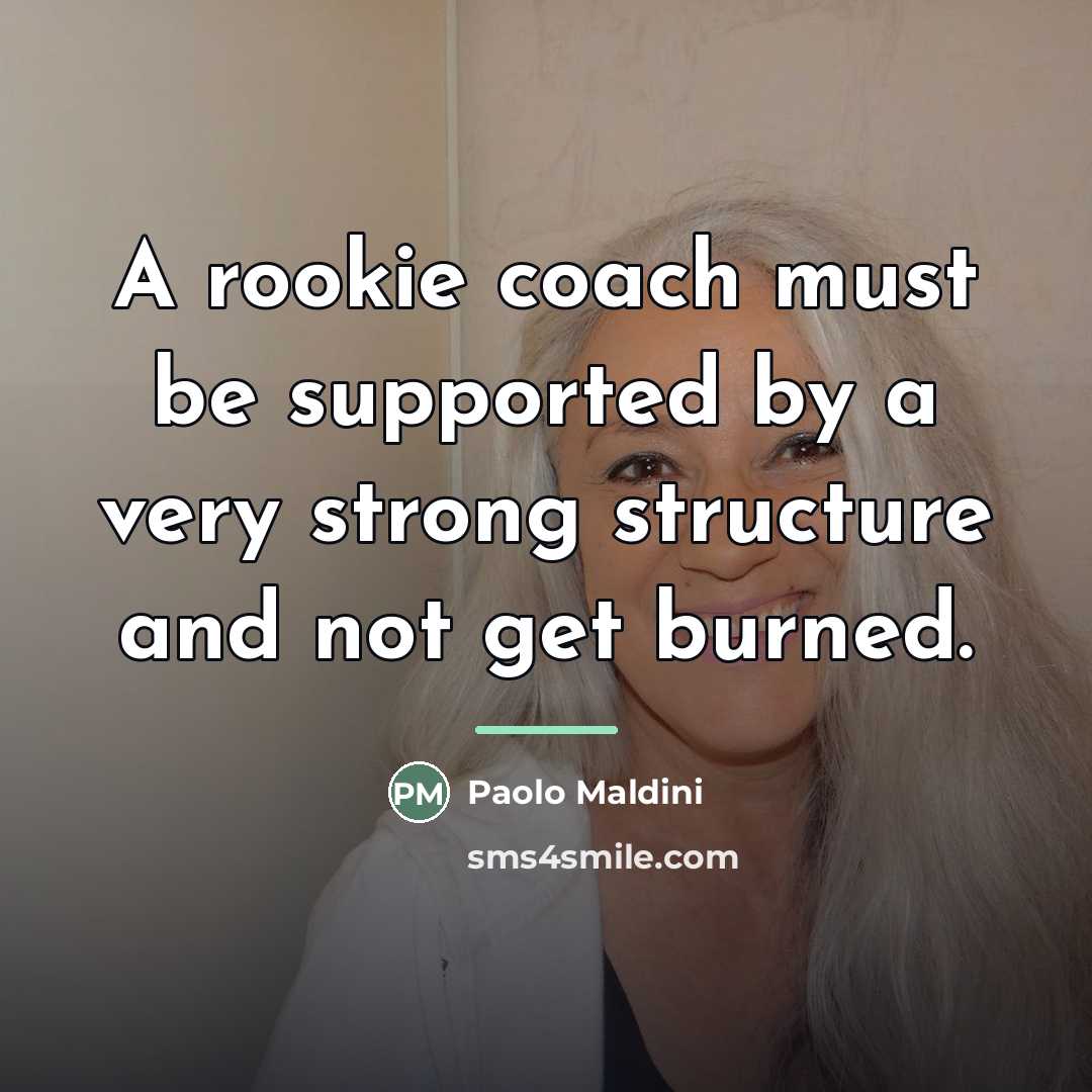 “A rookie coach must be supported by a very strong…” quote by Paolo Maldini