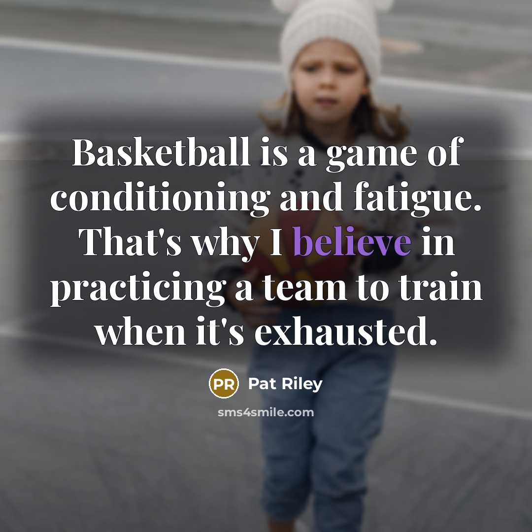 “Basketball is a game of conditioning and fatigue. That's why…” quote by Pat Riley