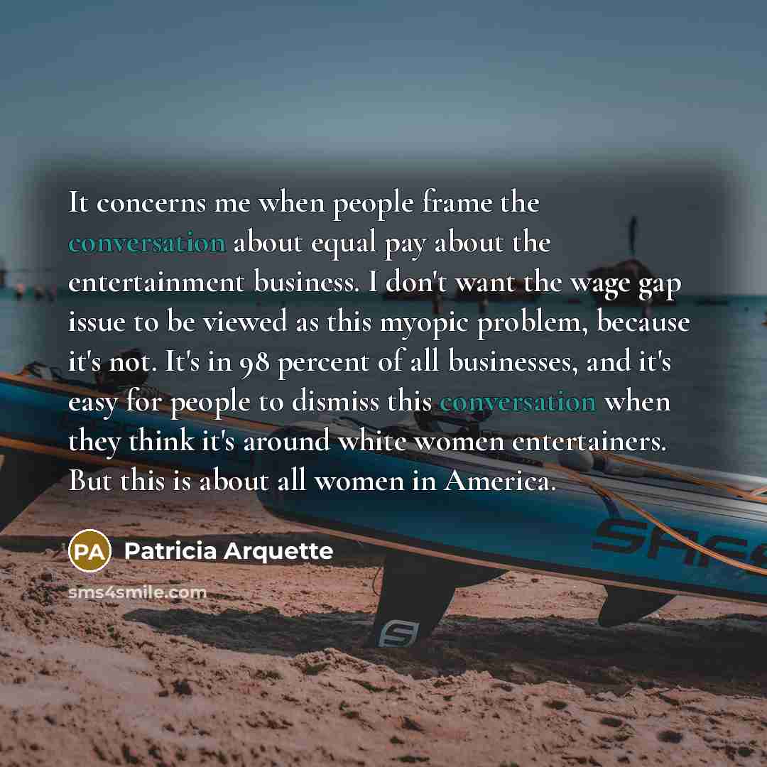 “It concerns me when people frame the conversation about equal…” quote by Patricia Arquette