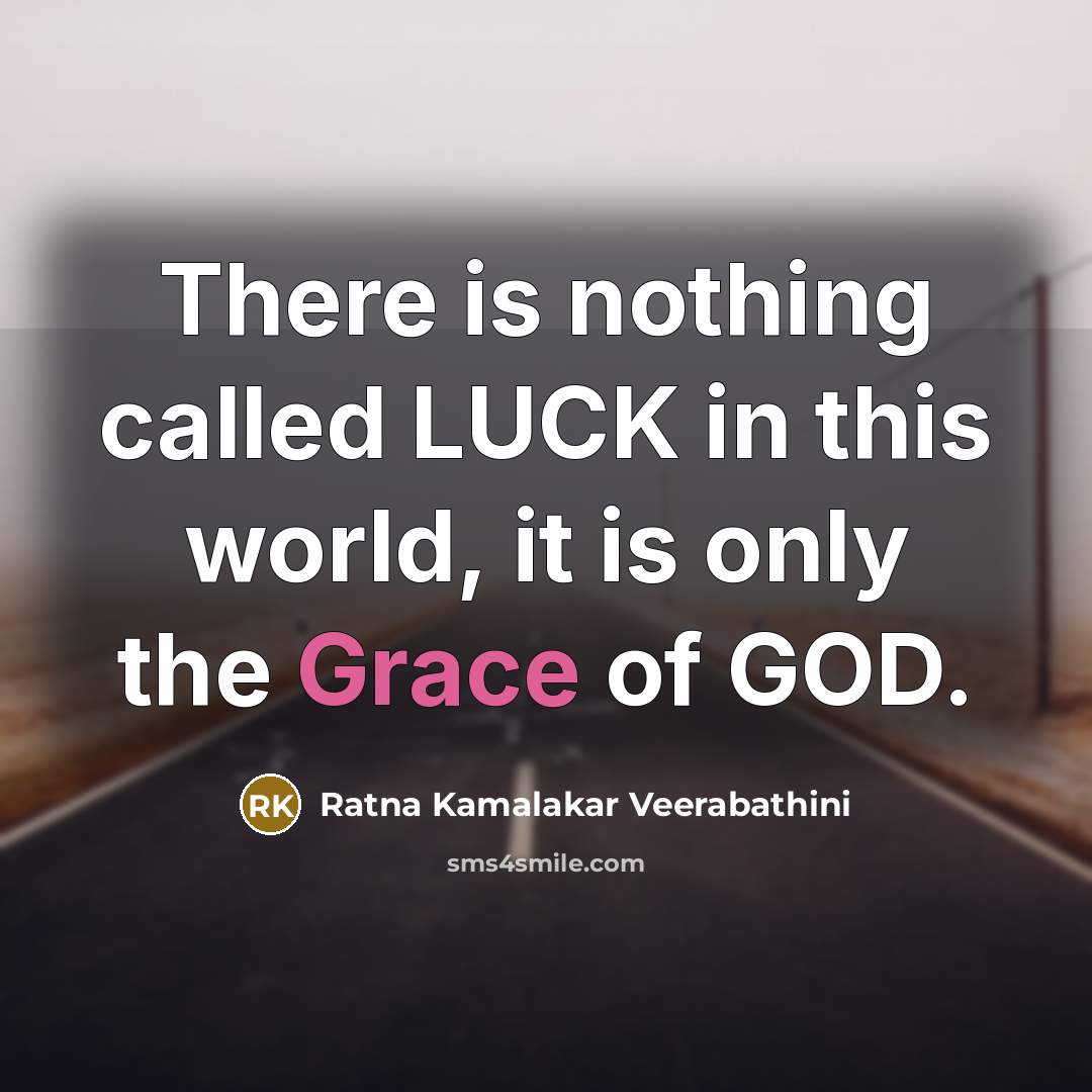 “There is nothing called LUCK in this world, it is only the Grace of GOD.” quote by Ratna Kamalakar Veerabathini