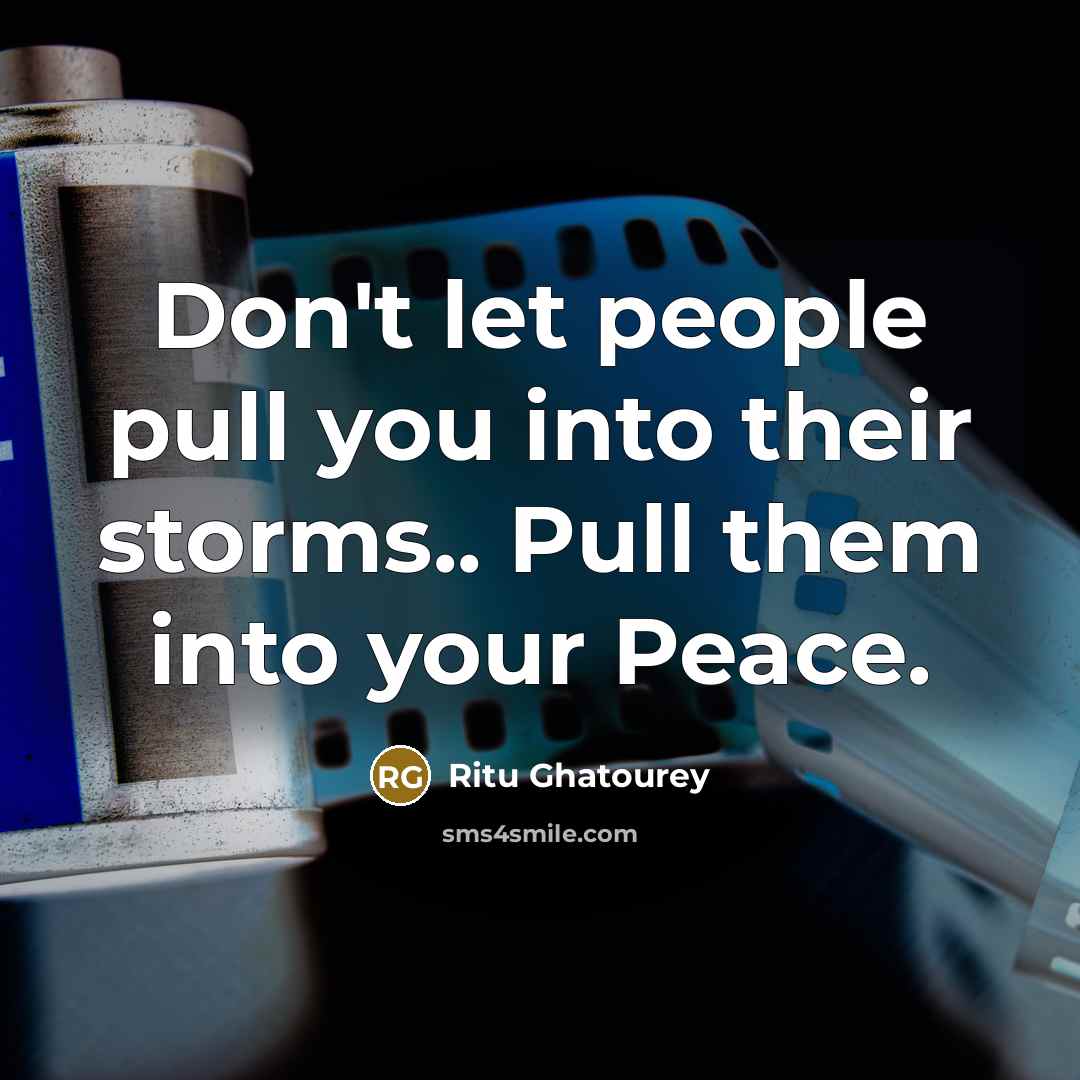 “Don't let people pull you into their storms.. Pull them…” quote by Ritu Ghatourey