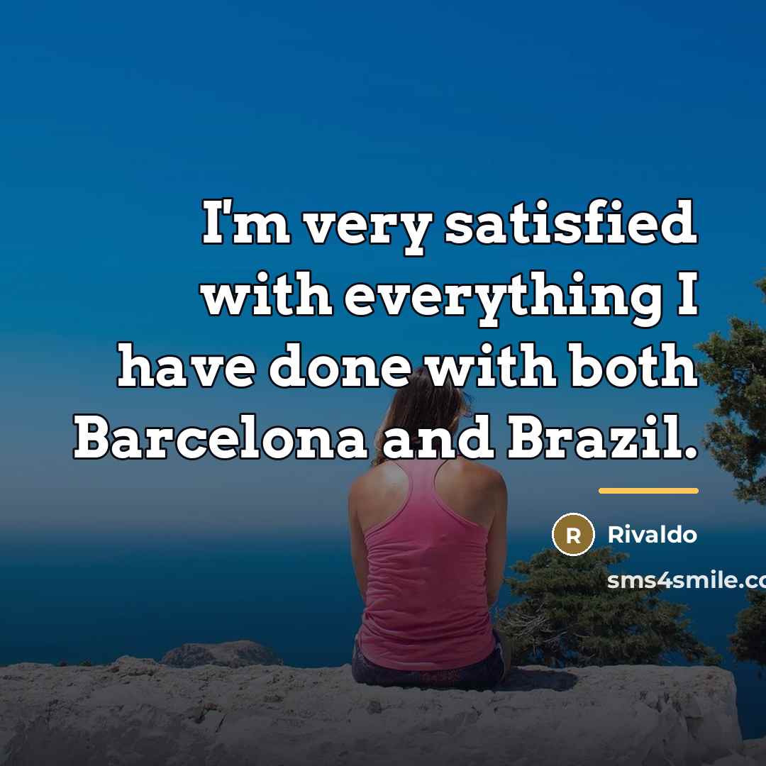 “I'm very satisfied with everything I have done with both…” quote by Rivaldo