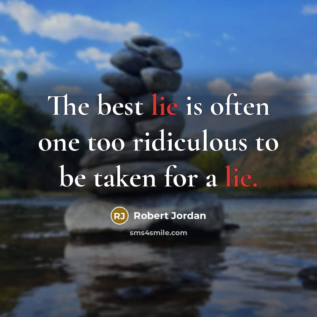 “The best lie is often one too ridiculous to be…” quote by Robert Jordan