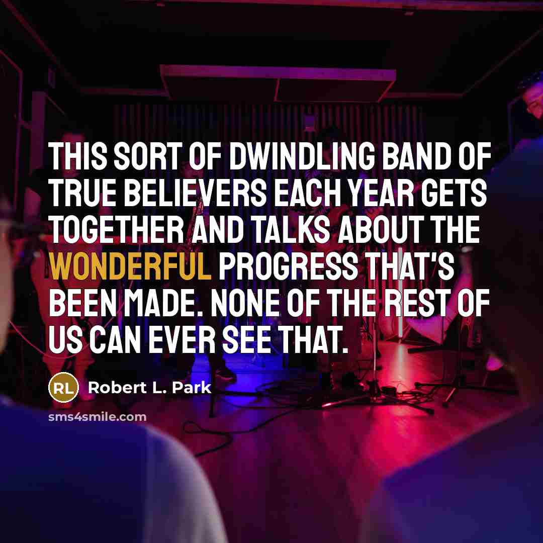 “This sort of dwindling band of true believers each year…” quote by Robert L. Park