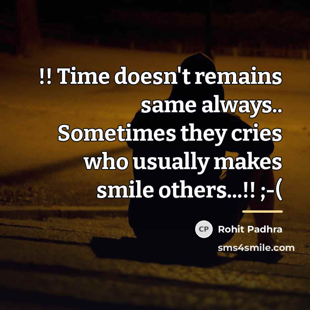 “!! Time doesn't remains same always.. Sometimes they cries who…” quote by Rohit Padhra