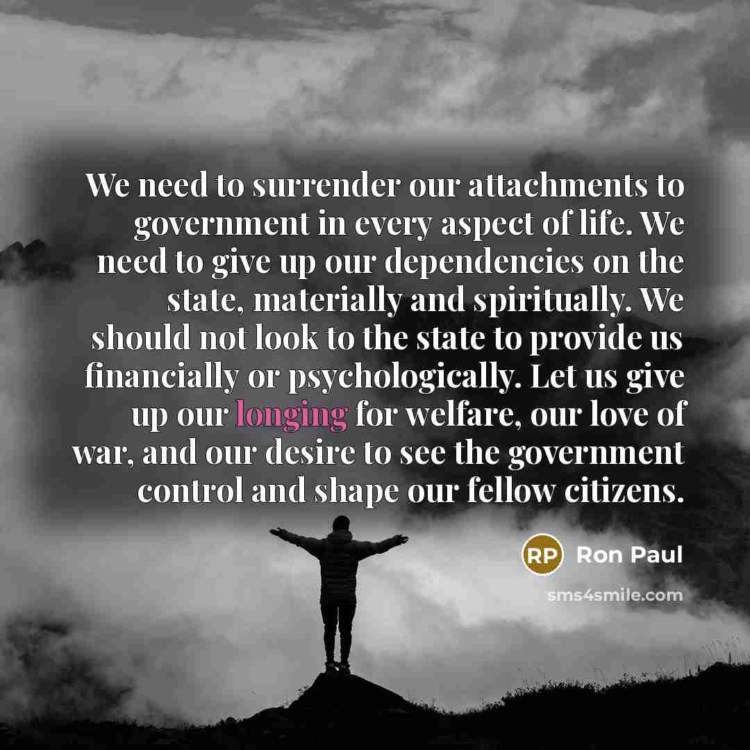 “We need to surrender our attachments to government in every…” quote by Ron Paul