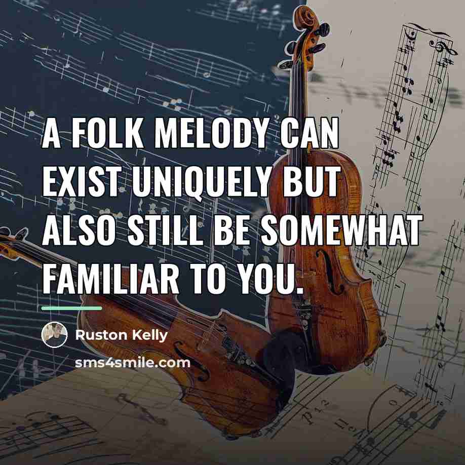“A folk melody can exist uniquely but also still be…” quote by Ruston Kelly