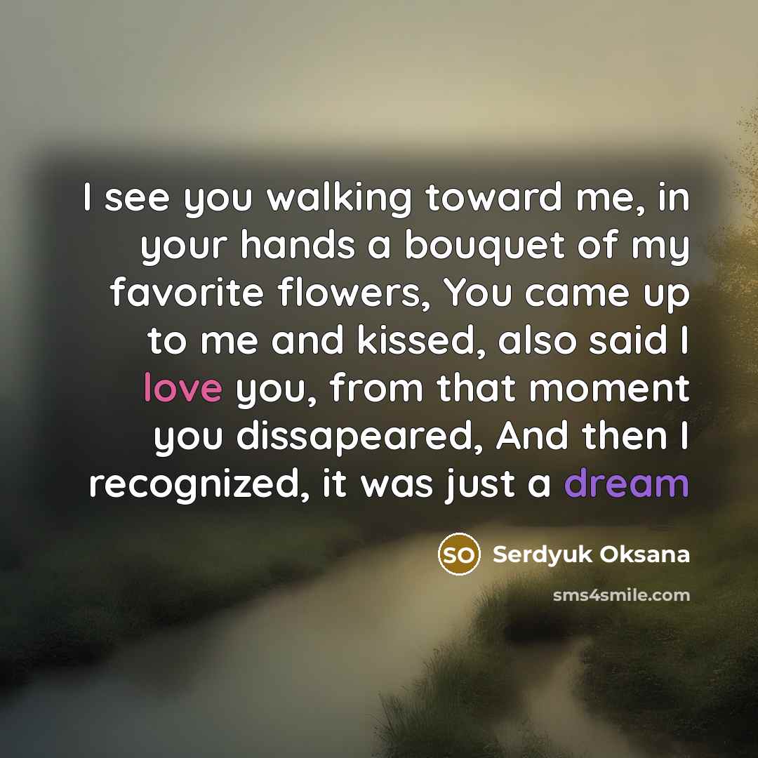 “I see you walking toward me, in your hands a…” quote by Serdyuk Oksana