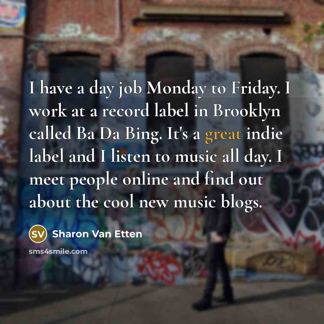 “I have a day job Monday to Friday. I work…” quote by Sharon Van Etten
