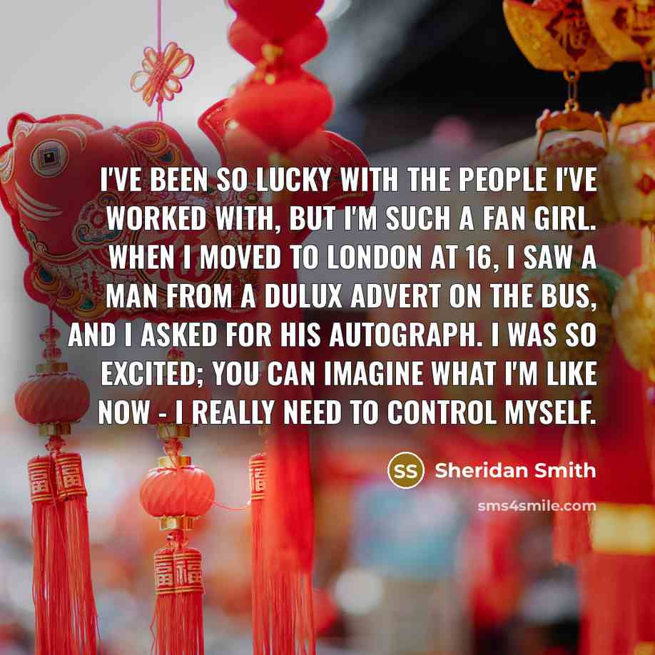 “I've been so lucky with the people I've worked with,…” quote by Sheridan Smith