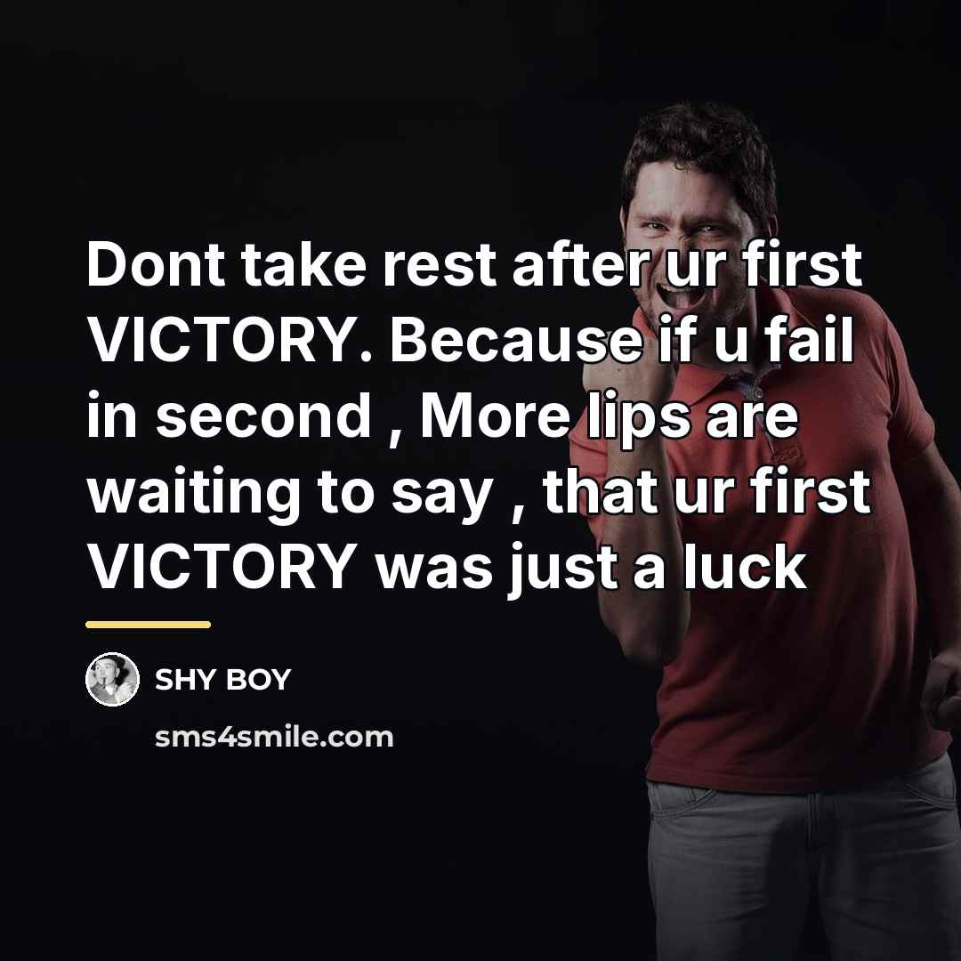 “Dont take rest after ur first VICTORY. Because if u…” quote by Shy Boy