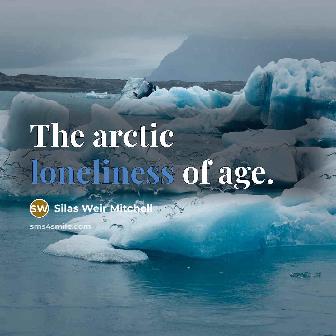 “The arctic loneliness of age.…” quote by Silas Weir Mitchell