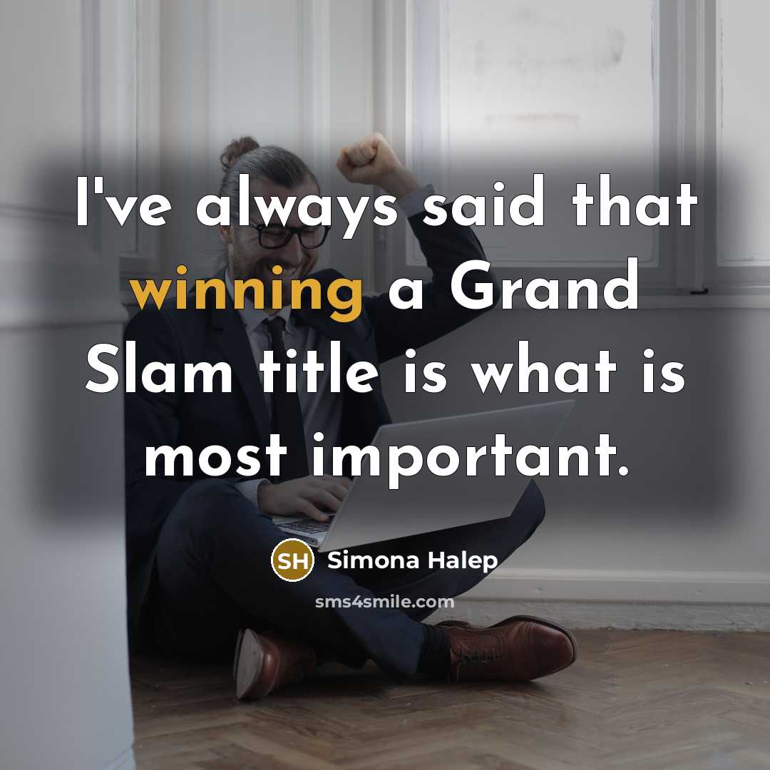 “I've always said that winning a Grand Slam title is…” quote by Simona Halep