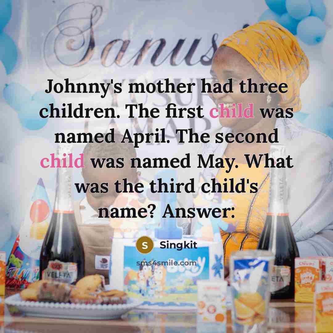 “Johnny's mother had three children. The first child was named…” quote by Singkit