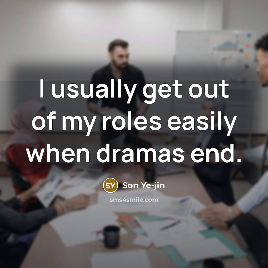“I usually get out of my roles easily when dramas…” quote by Son Ye-jin