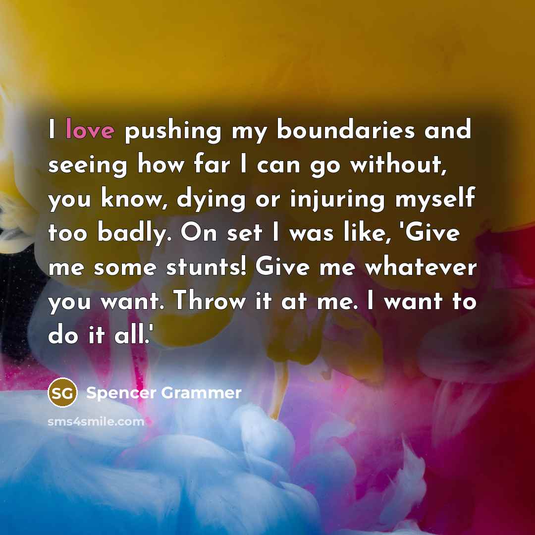 “I love pushing my boundaries and seeing how far I…” quote by Spencer Grammer