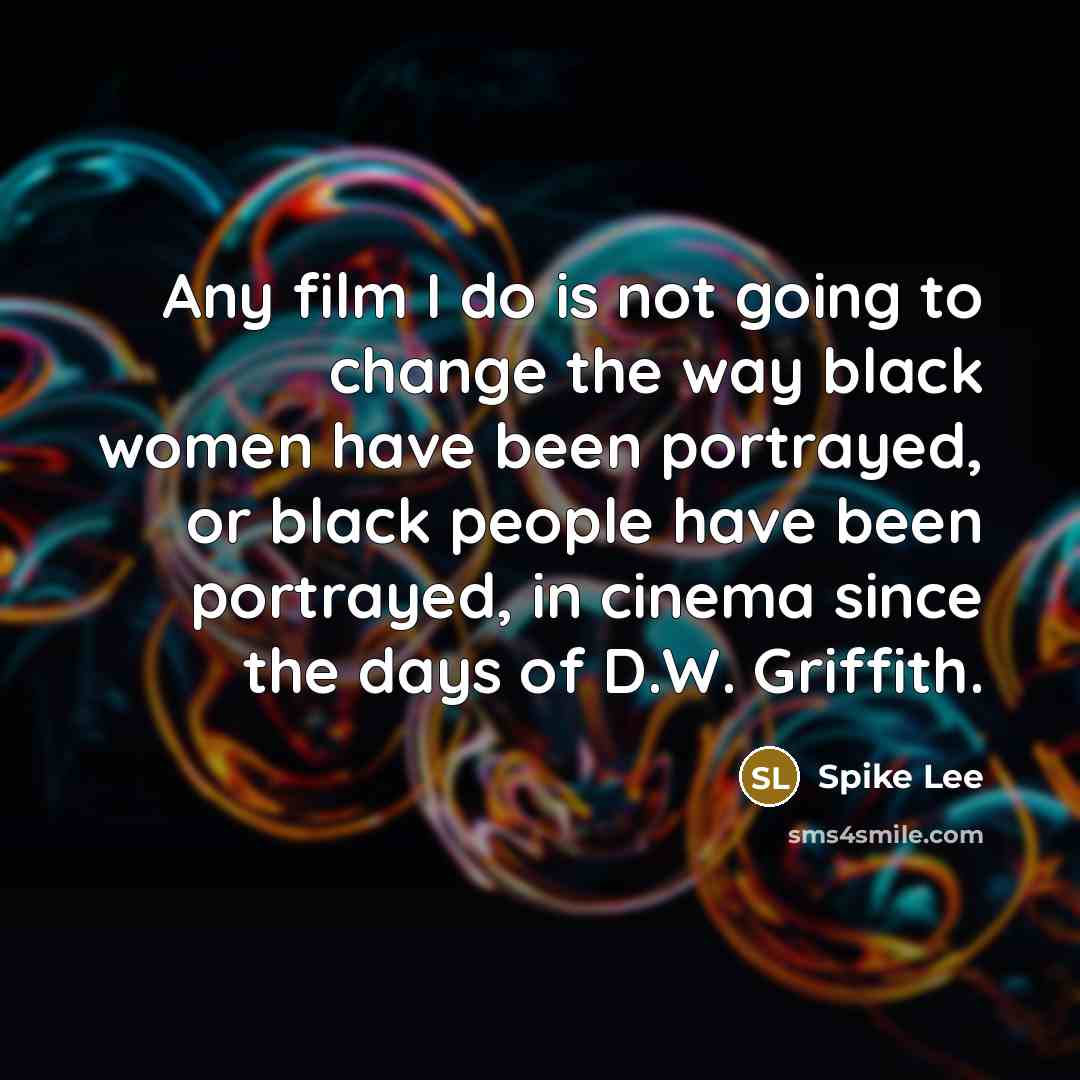 “Any film I do is not going to change the…” quote by Spike Lee
