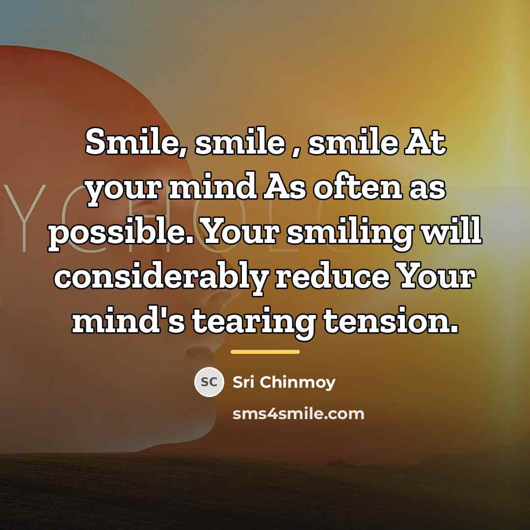“Smile, smile , smile At your mind As often as…” quote by Sri Chinmoy