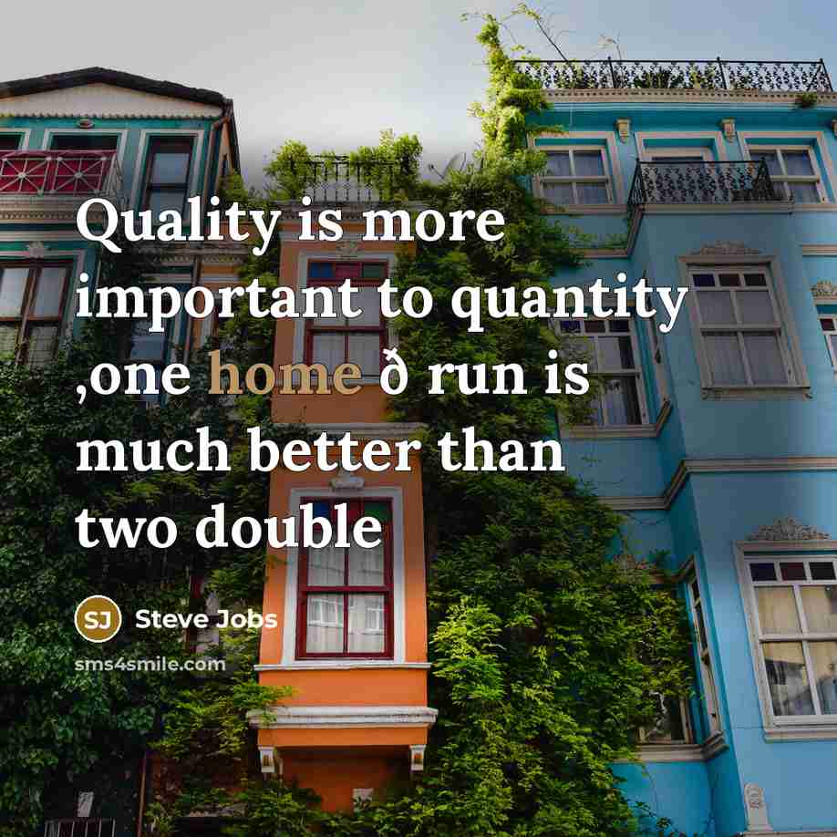 “Quality is more important to quantity ,one home ð run…” quote by Steve Jobs