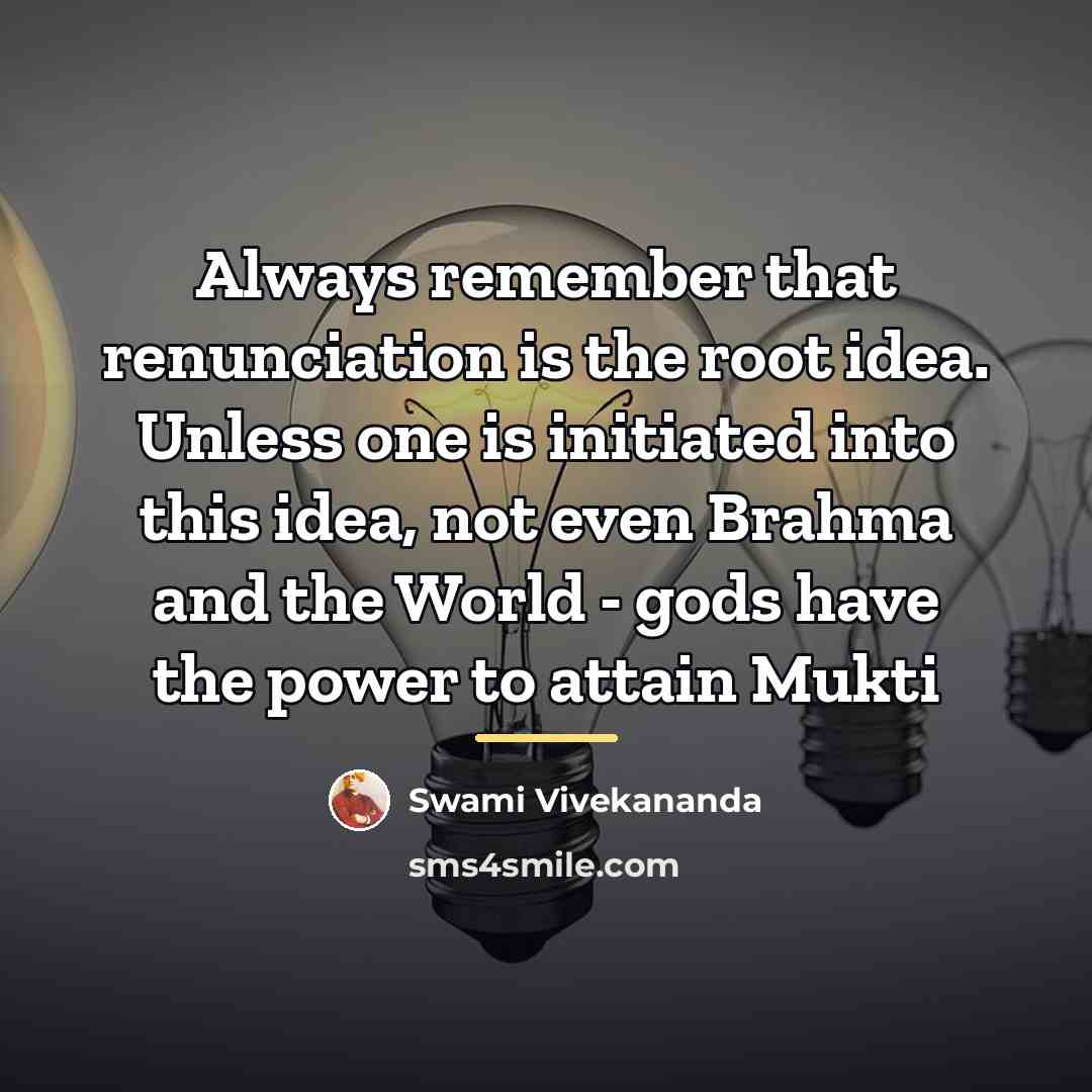 “Always remember that renunciation is the root idea. Unless one…” quote by Swami Vivekananda