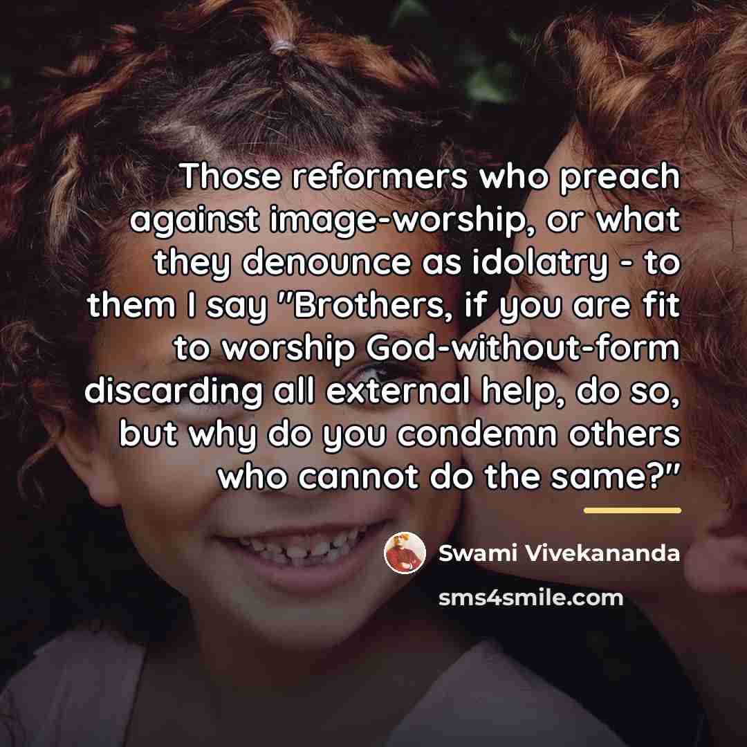 “Those reformers who preach against image-worship, or what they denounce…” quote by Swami Vivekananda