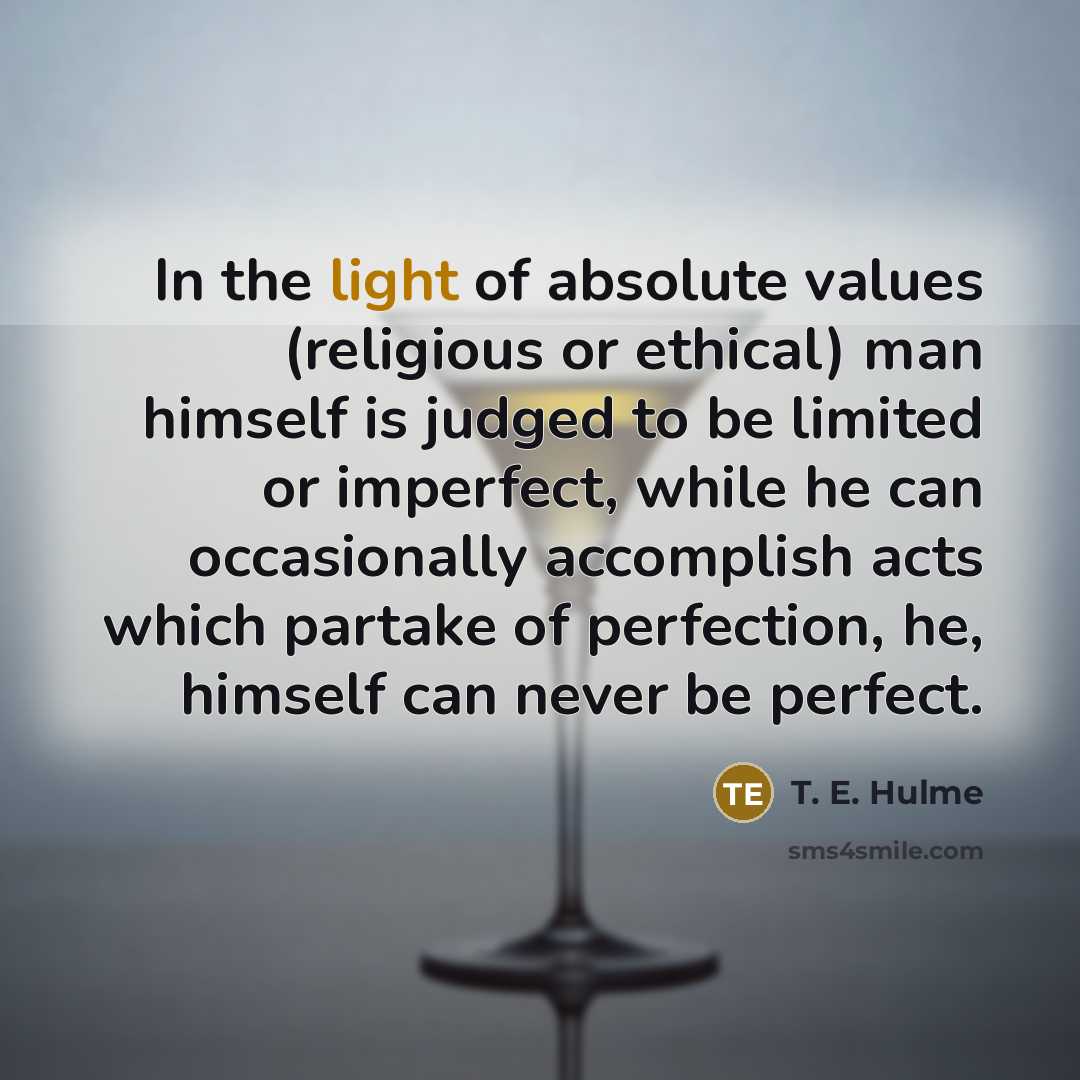 “In the light of absolute values (religious or ethical) man…” quote by T. E. Hulme