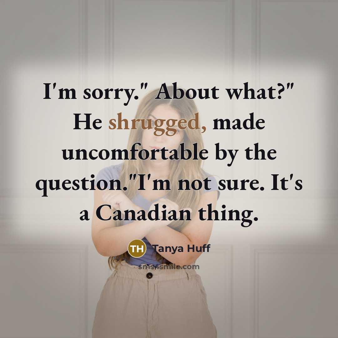 “I'm sorry." About what?" He shrugged, made uncomfortable by the…” quote by Tanya Huff