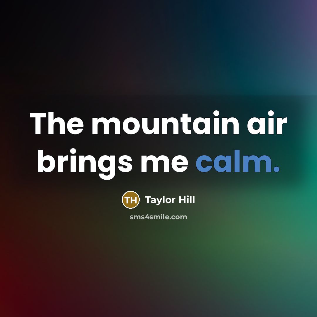 “The mountain air brings me calm.…” quote by Taylor Hill