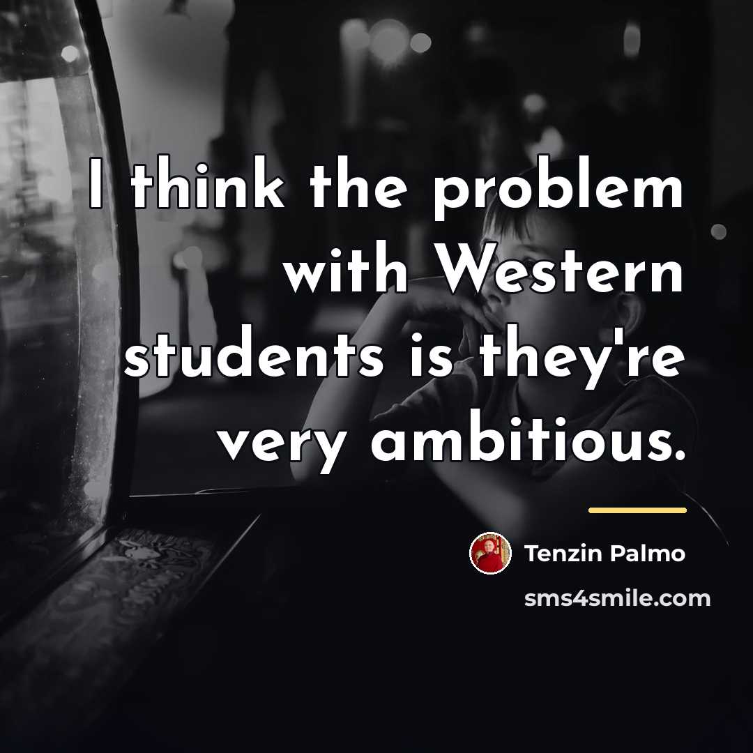 “I think the problem with Western students is they're very…” quote by Tenzin Palmo