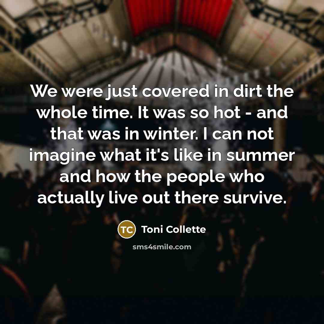 “We were just covered in dirt the whole time. It…” quote by Toni Collette