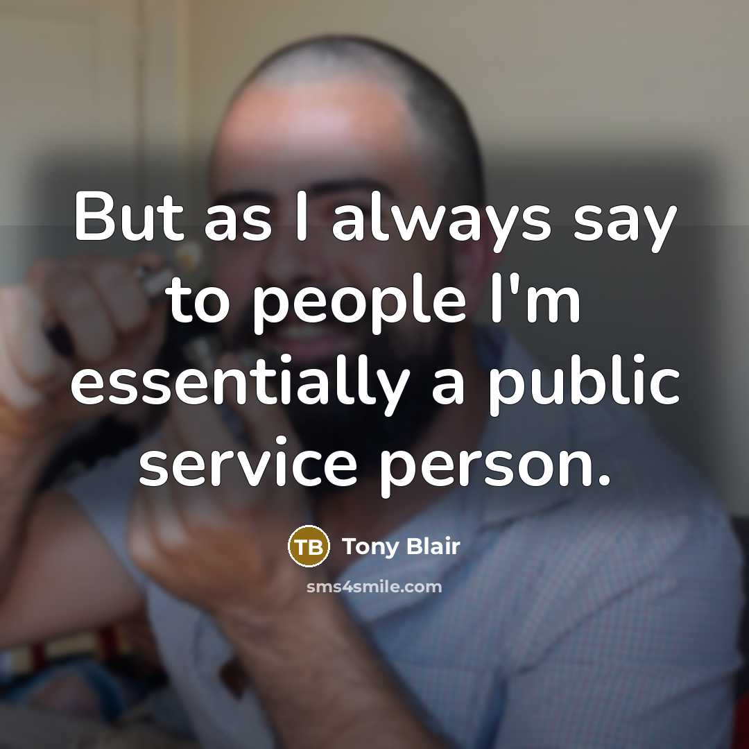 “But as I always say to people I'm essentially a…” quote by Tony Blair