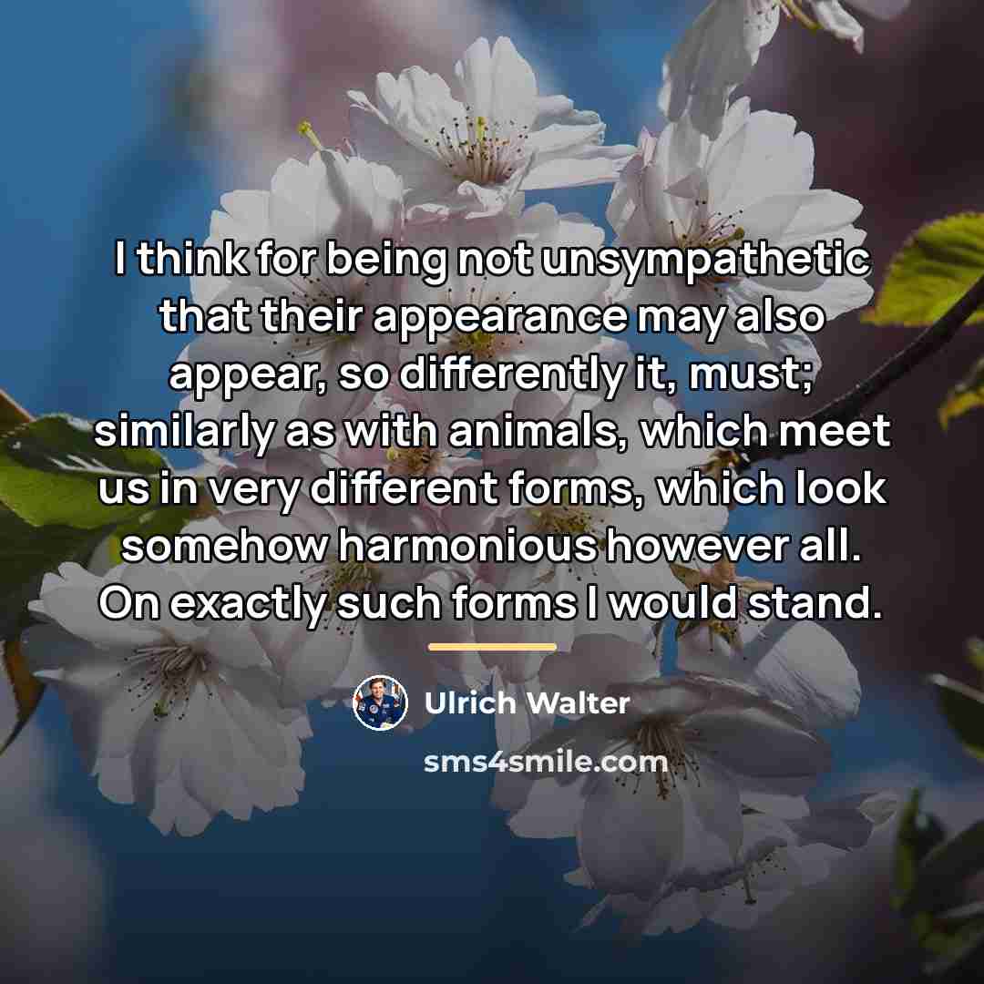 “I think for being not unsympathetic that their appearance may…” quote by Ulrich Walter