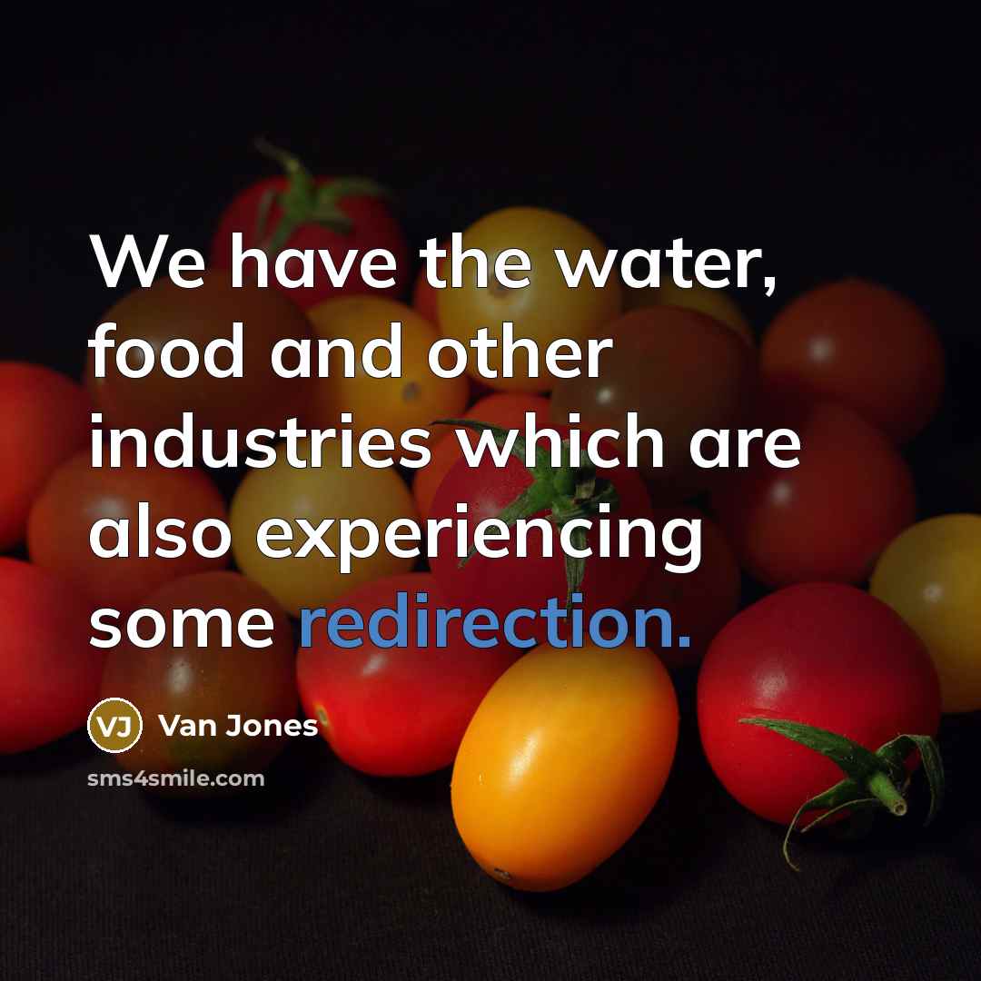 “We have the water, food and other industries which are also experiencing some redirection.” quote by Van Jones