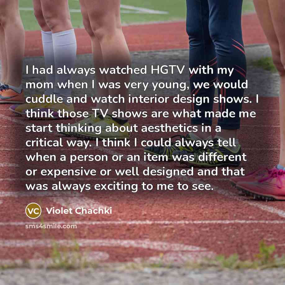“I had always watched HGTV with my mom when I…” quote by Violet Chachki