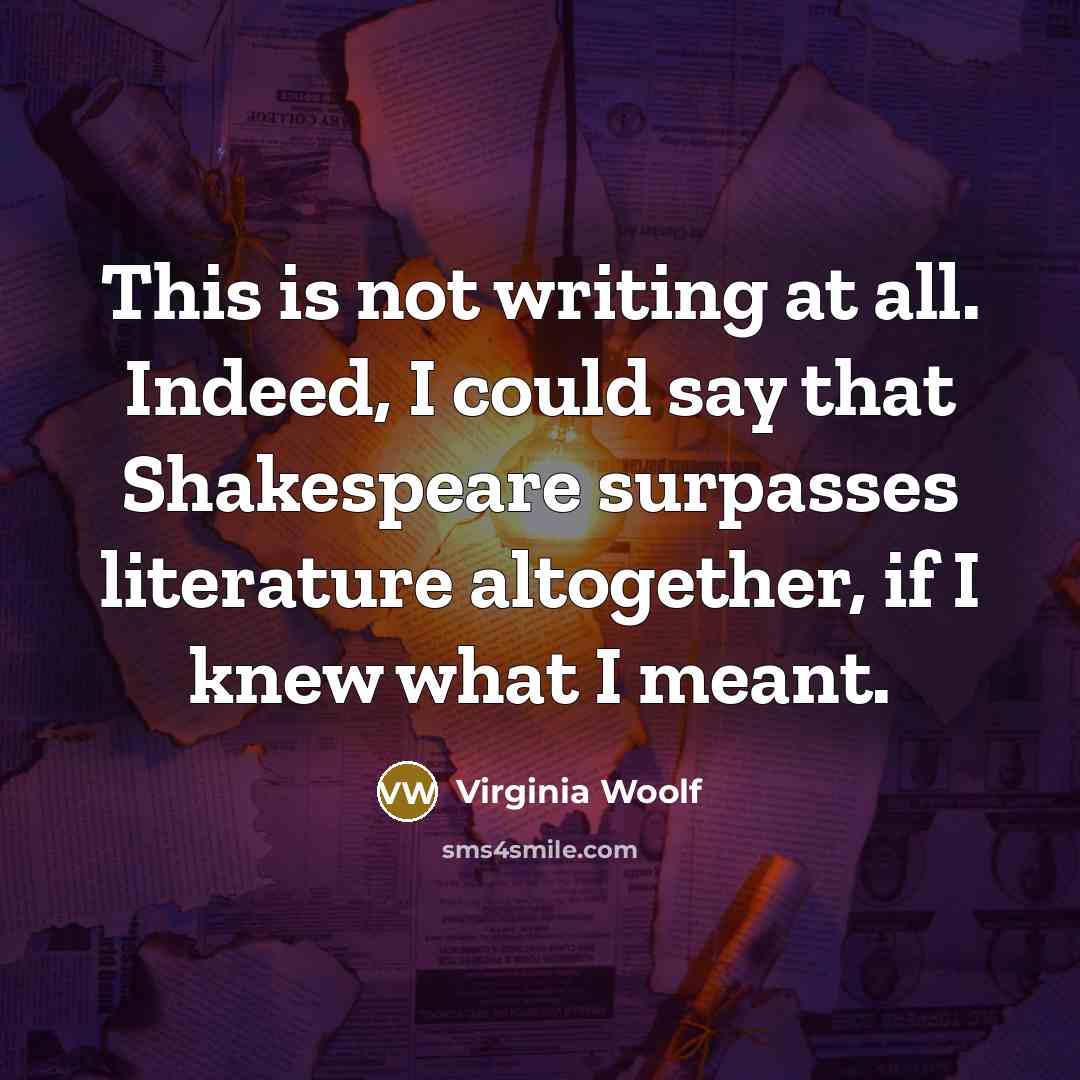 “This is not writing at all. Indeed, I could say…” quote by Virginia Woolf