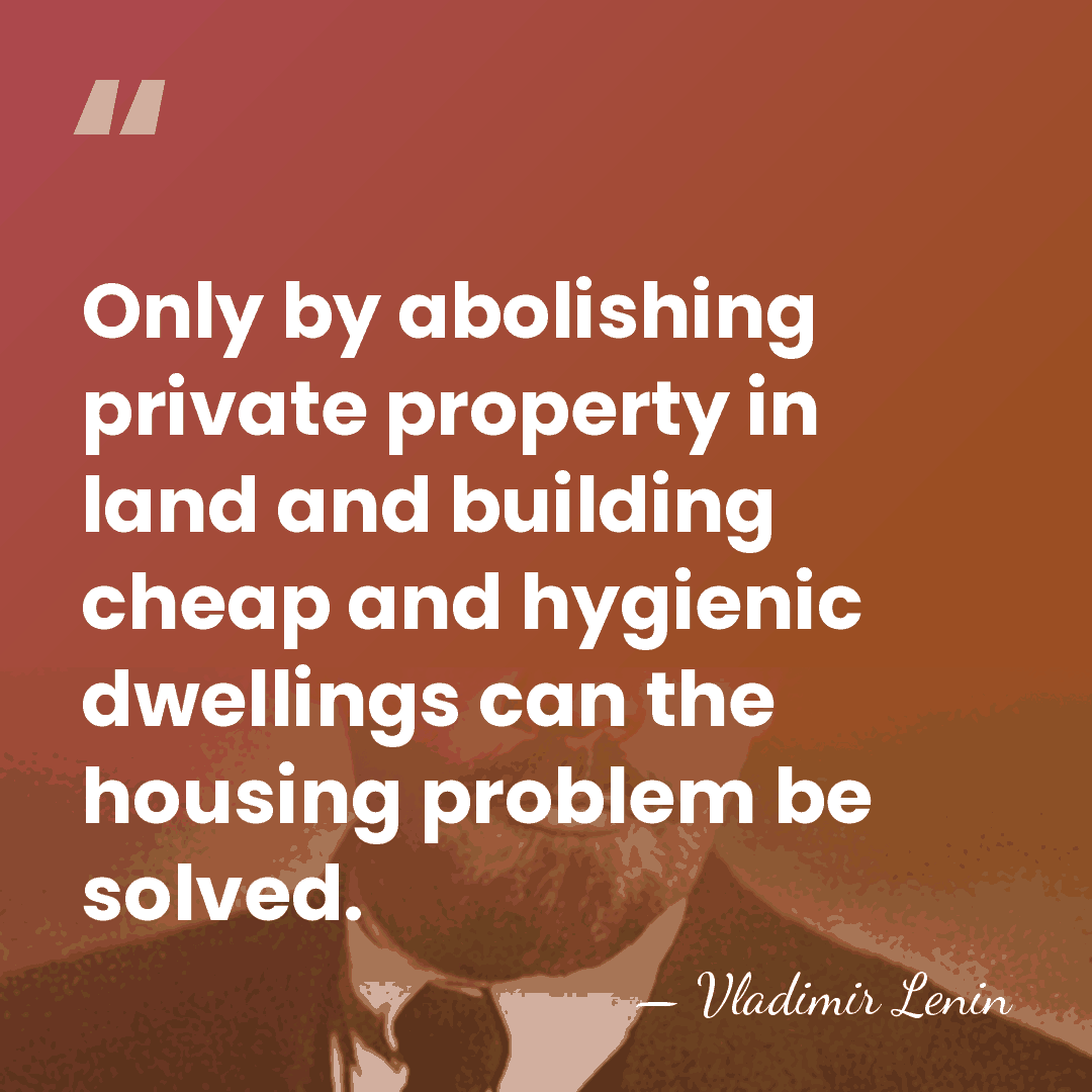 Only by abolishing private property in land and building cheap and hygienic&hellip; - Vladimir Lenin