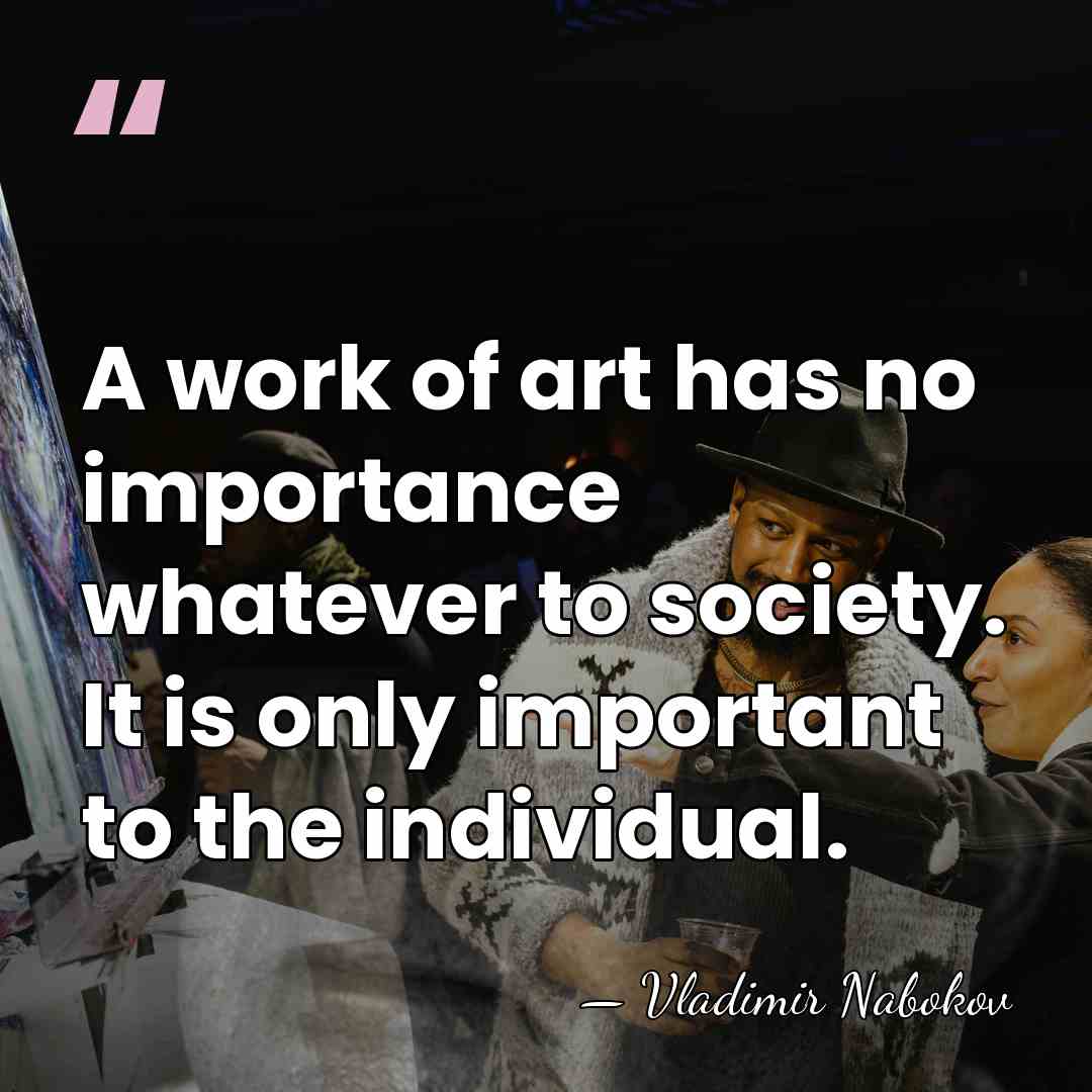 A work of art has no importance whatever to society. It is&hellip; - Vladimir Nabokov