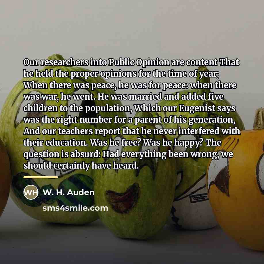 “Our researchers into Public Opinion are content That he held…” quote by W. H. Auden