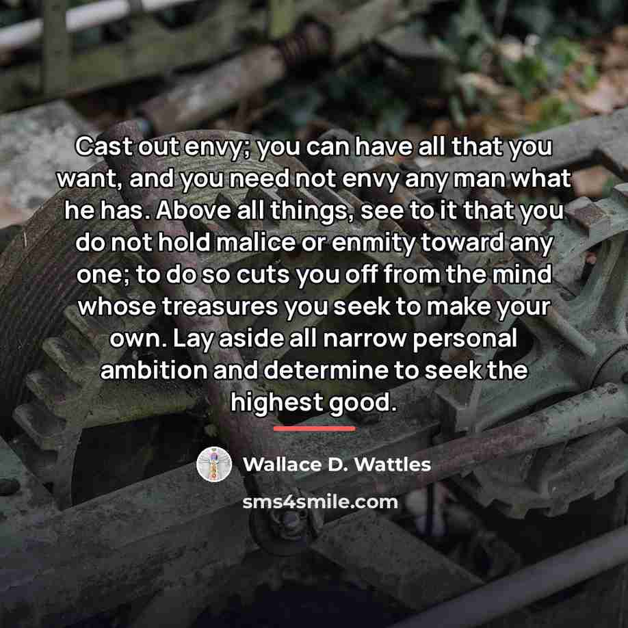 “Cast out envy; you can have all that you want,…” quote by Wallace D. Wattles