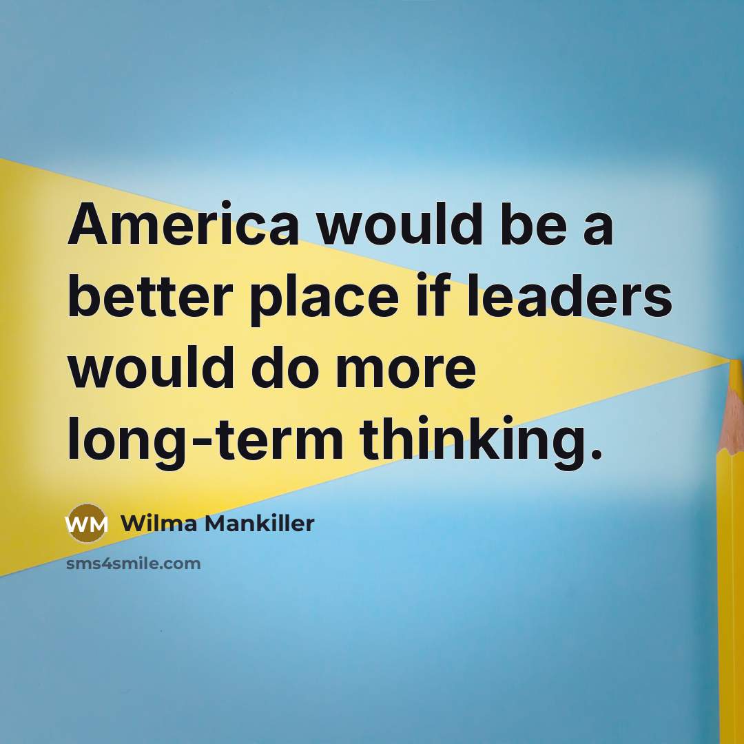 “America would be a better place if leaders would do…” quote by Wilma Mankiller
