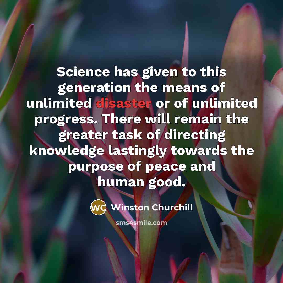 “Science has given to this generation the means of unlimited…” quote by Winston Churchill