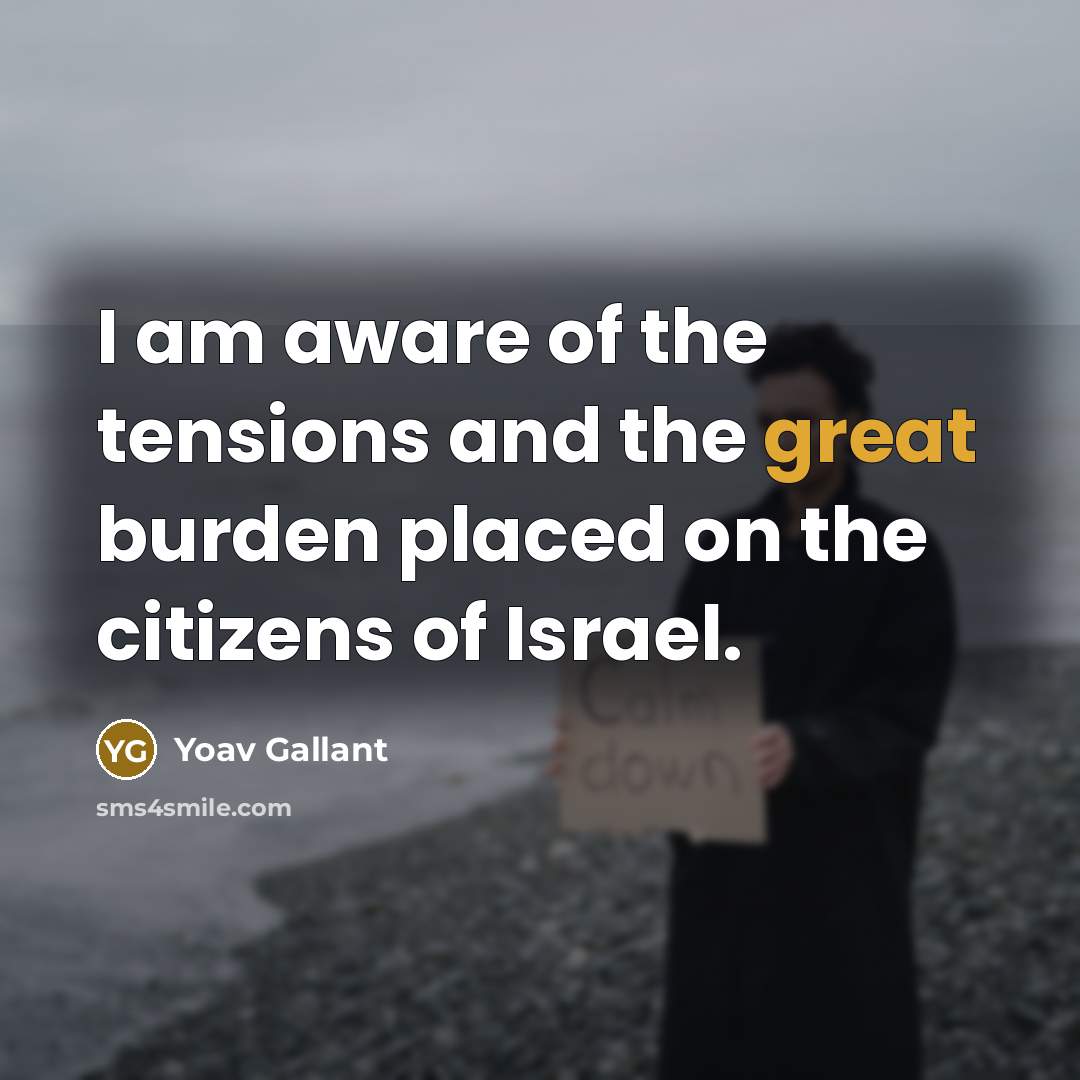“I am aware of the tensions and the great burden…” quote by Yoav Gallant