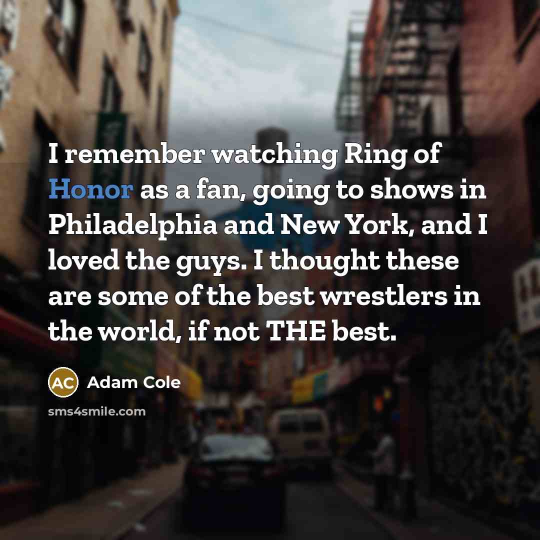“I remember watching Ring of Honor as a fan, going…” quote by Adam Cole