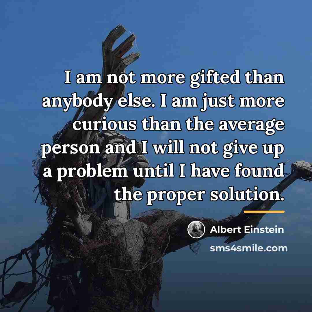 “I am not more gifted than anybody else. I am…” quote by Albert Einstein