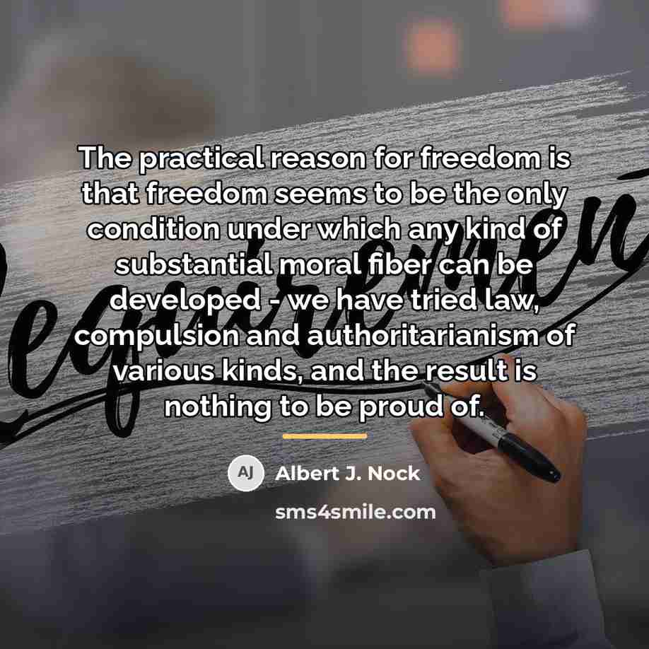 “The practical reason for freedom is that freedom seems to…” quote by Albert J. Nock