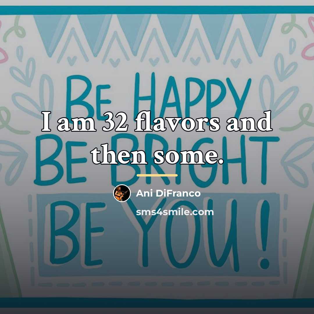 “I am 32 flavors and then some.…” quote by Ani DiFranco