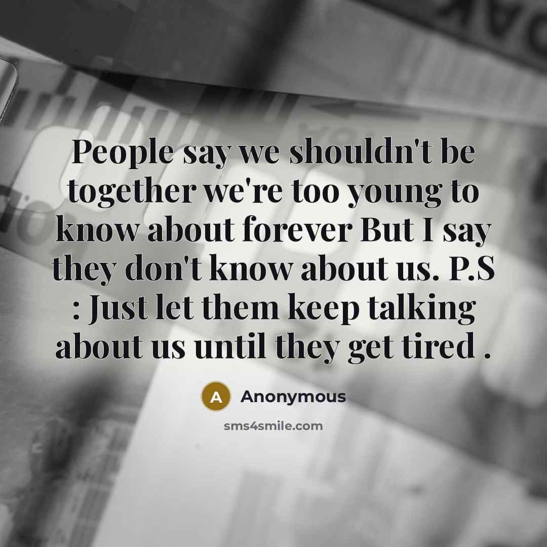“People say we shouldn't be together we're too young to…” quote by Anonymous