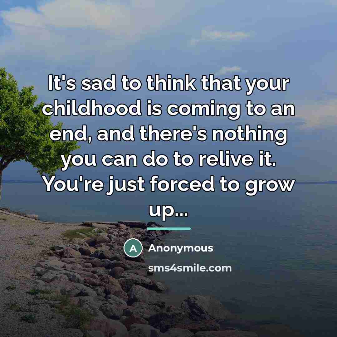 “It's sad to think that your childhood is coming to…” quote by Anonymous