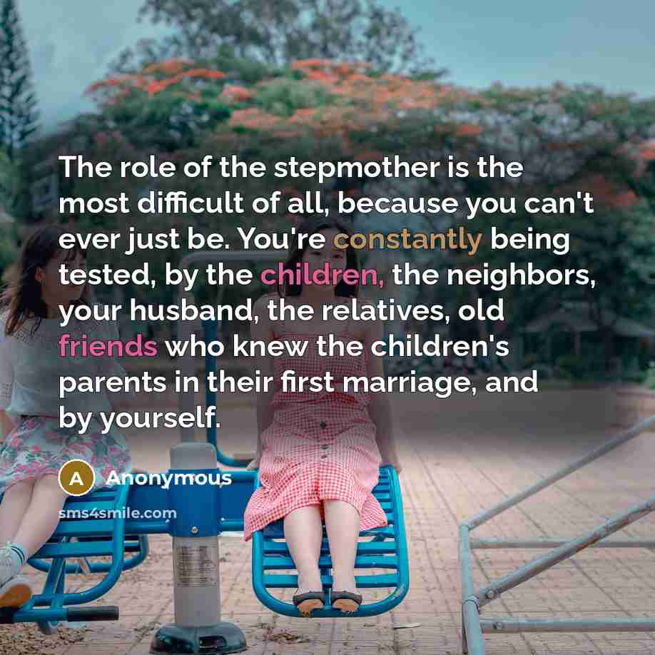 “The role of the stepmother is the most difficult of…” quote by Anonymous