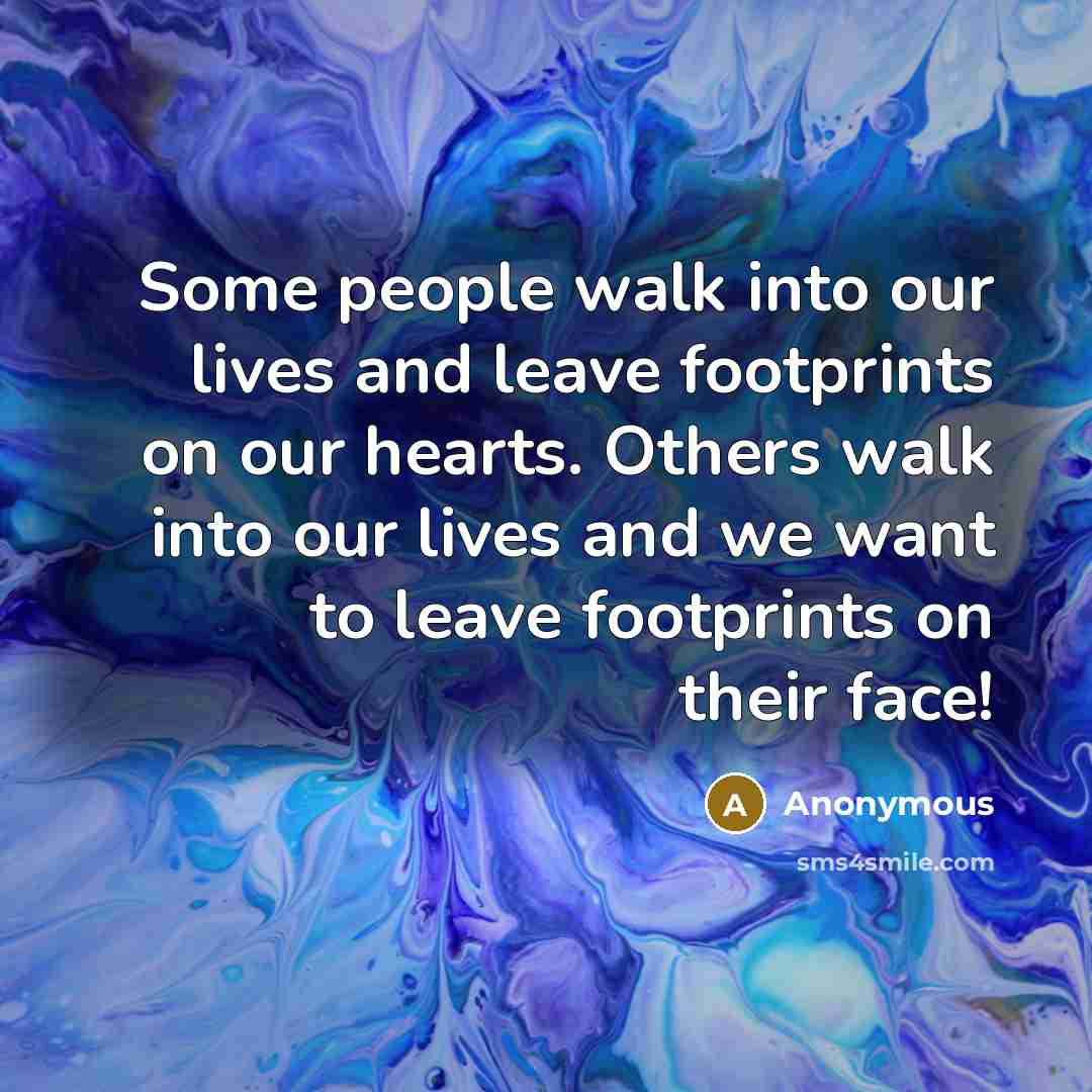 “Some people walk into our lives and leave footprints on…” quote by Anonymous